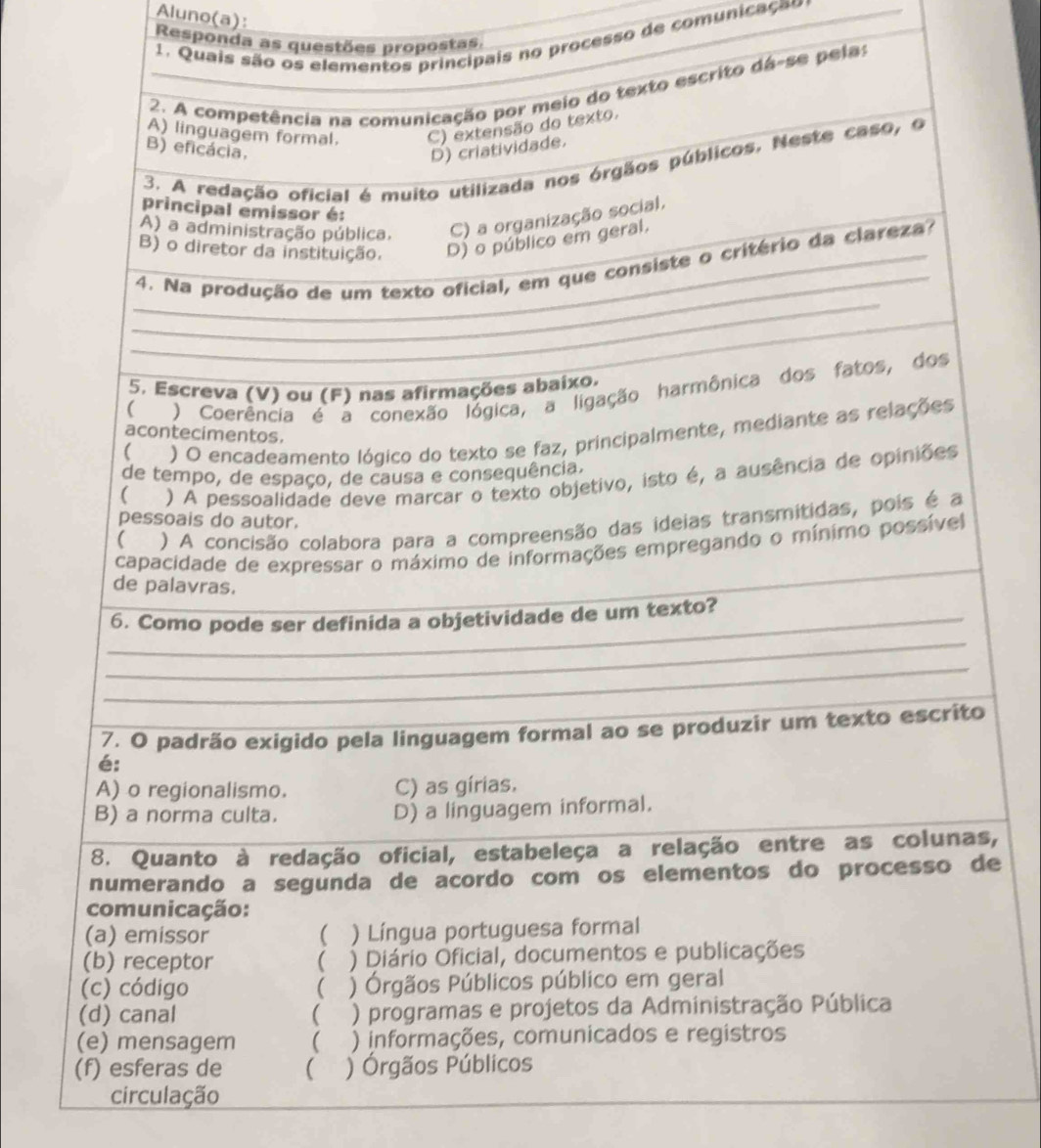 Aluno(a): 
. Quaiis no processo de comunicação 
Responda as questões propostas. 
pelas 
s, 
e 
circulação