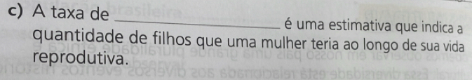 A taxa de _é uma estimativa que indica a 
quantidade de filhos que uma mulher teria ao longo de sua vida 
reprodutiva.