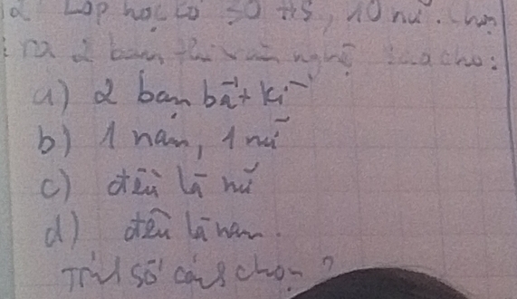 a Lap hatto so ths, nonu. wn 
ra d ban thivon nght iaa tho: 
() d banbatki 
b) 1 nam, Anì 
c) dūi Li hú 
() dòn lānan 
Tru 50^(-1) causchon?