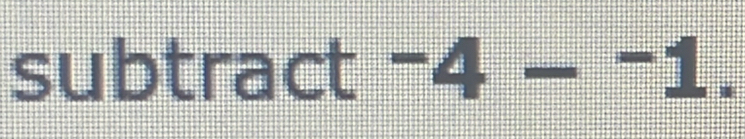 subtract -4=-1.