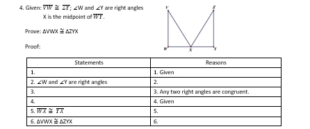 Given: overline VW≌ overline ZT;∠ W and ∠ Y are right angles 
X is the midpoint of overline WI.
Prove: △ VWX≌ △ ZYX
Proof: