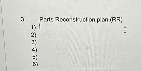 Parts Reconstruction plan (RR)
1)Ⅰ
2)
3)
4)
5)
6)