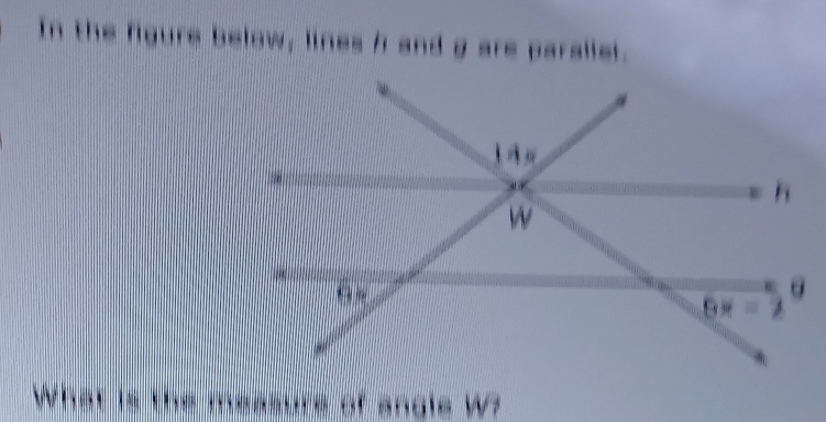 In the filgure below, lines h and g are parallel. 
What is the measure of angle Wa