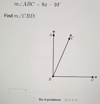 m∠ ABC=8x-10°
Find m∠ CBD
Do 4 problems