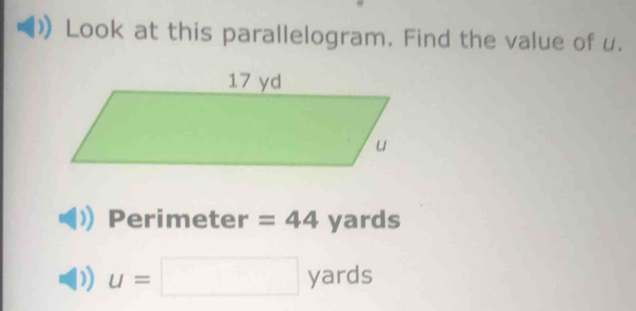 Look at this parallelogram. Find the value of u. 
Perimeter =44 yards
u=□ yards