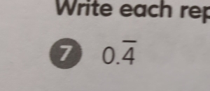 Write each rep 
7 0.overline 4