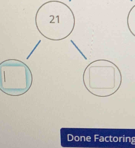 21
Done Factoring