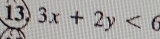 13 3x+2y<6</tex>