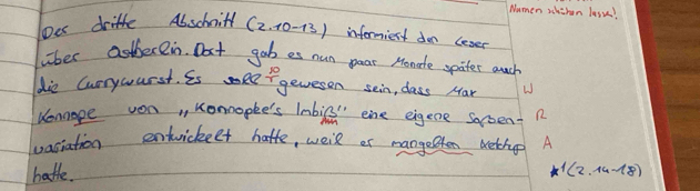 Numen shchen lesu! 
De dritfe Abschoil (2.10-13) infermiest don lesen 
wher astberein. Dot gobes nun pear Monate spiter much 
Io Currywurst. is seef gevesen sein, class Mar 
Kennage von,, Konoopke's labis" ene eigene socoen-n 
vasiation entuickelt hatfe, weil or mangesten betrge A 
hathe.
1(2.14-18)