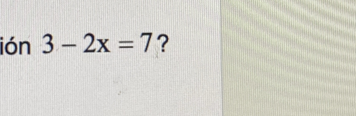 ión 3-2x=7 ?