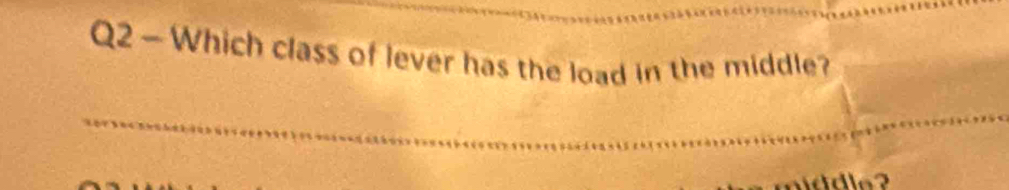 Which class of lever has the load in the middle?