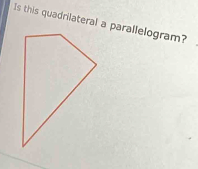 Is this quadrilateral a parallelogram?