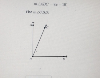 m∠ ABC=8x-10°
Find m∠ CBD :