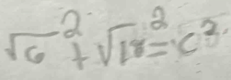 sqrt 6^((2+sqrt 18)^2)=c^2