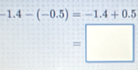 -1.4-(-0.5)=-1.4+0.5