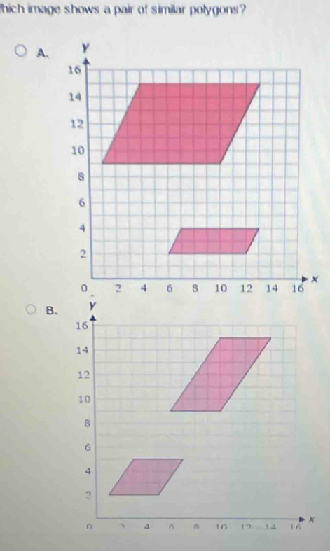 thich image shows a pair of similar polygons? 
A. 
B.