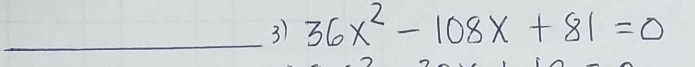 36x^2-108x+81=0