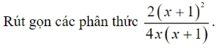 Rút gọn các phân thức frac 2(x+1)^24x(x+1).