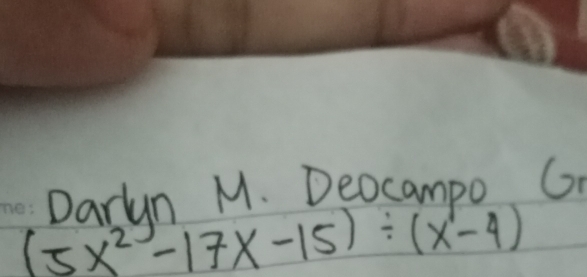 Darlun M. Deocampo G
(5x^2-17x-15)/ (x-4)