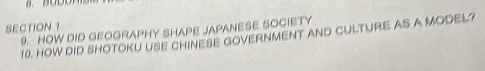 HOW DID GEOGRAPHY SHAPE JAPANESE SOCIETY 
10. HOW DID SHOTOKU USE CHINESE GOVERNMENT AND CULTURE AS A MODEL?