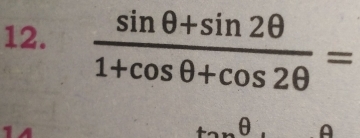  (sin θ +sin 2θ )/1+cos θ +cos 2θ  =
θ