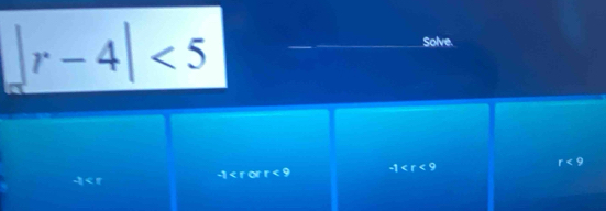 |r-4|<5</tex> 
Solve.
r<9</tex>
-1
-1
-1