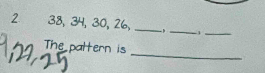 38, 34, 30, 26,_ 
_ 
_ 
_ 
The pattern is