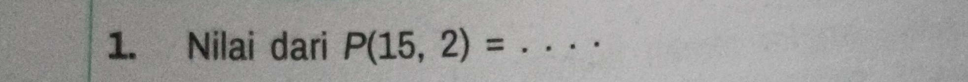 Nilai dari P(15,2)= _ 
.