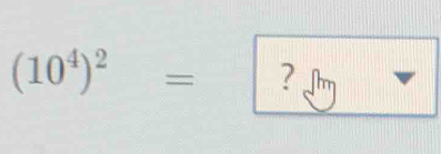 (10^4)^2= ?