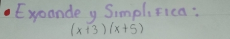 Exoande y Simpl,Fica :
(x+3)(x+5)