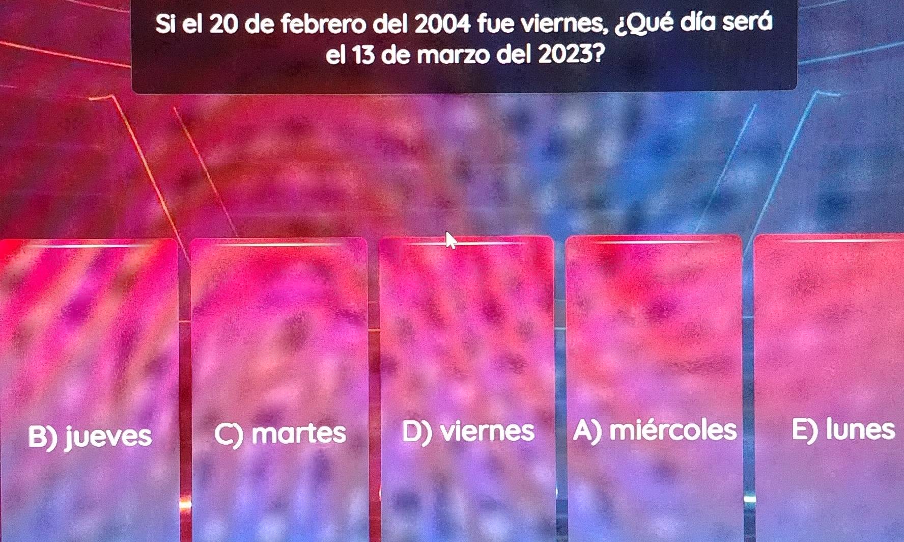 Si el 20 de febrero del 2004 fue viernes, ¿Qué día será
el 13 de marzo del 2023?
B) jueves C) martes D) viernes A) miércoles lunes