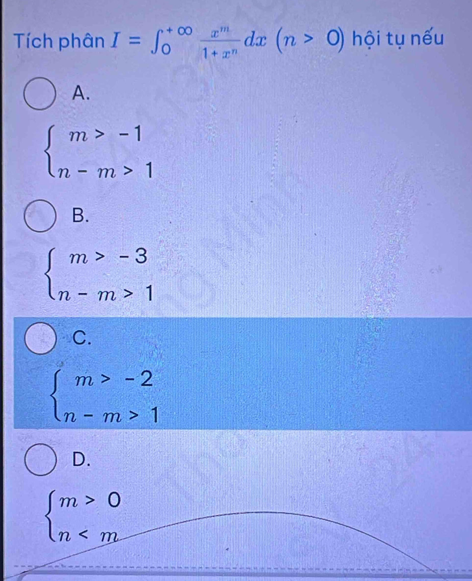 Tích phân I=∈t _0^((+∈fty)frac x^m)1+x^ndx(n>0) hội tụ nếu
A.
beginarrayl m>-1 n-m>1endarray.
B.
beginarrayl m>-3 n-m>1endarray.
C.
beginarrayl m>-2 n-m>1endarray.
D.
beginarrayl m>0 n