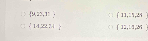  9,23,31
 11,15,28
 14,22,34
 12,16,26