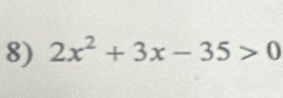 2x^2+3x-35>0