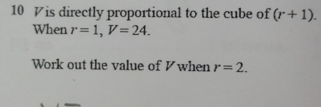 Vis directly proportional to the cube of (r+1). 
When r=1, V=24. 
Work out the value of ◤ when r=2.