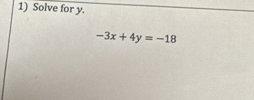 Solve for y.
-3x+4y=-18