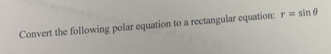 Convert the following polar equation to a rectangular equation: r=sin θ