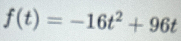 f(t)=-16t^2+96t