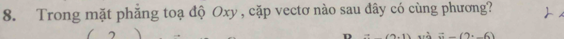 Trong mặt phăng toạ độ Oxy , cặp vectơ nào sau đây có cùng phương?
(2.1) và vector n-(2· _ 6)