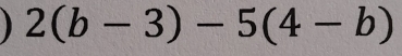 2(b-3)-5(4-b)