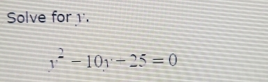 Solve for
v^2-10v-25=0