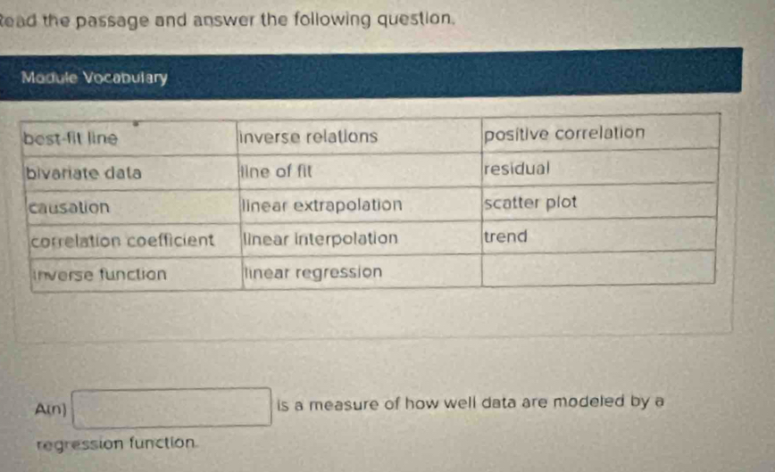 ead the passage and answer the following question. 
Module Vocabulary 
A(n) □ is a measure of how well data are modeled by a 
regression function