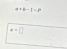 a+b-1=P
a=□