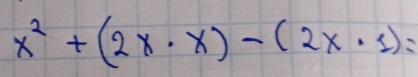 x^2+(2x· x)-(2x· 1)=