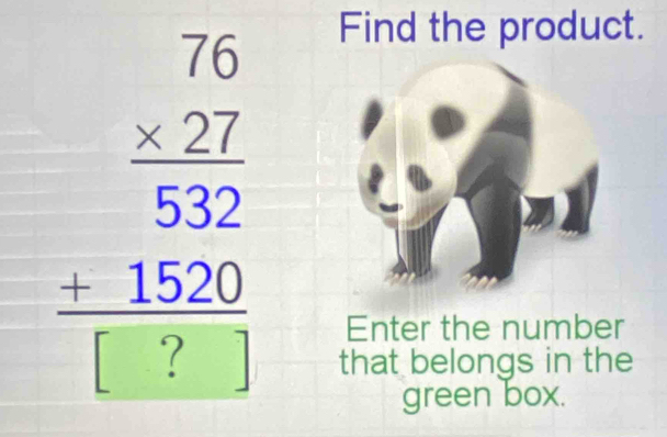 beginarrayr 76 * 27 hline 55 -1520 hline □ endarray
Find the product. 
Enter the number 
that belongs in the 
green box.