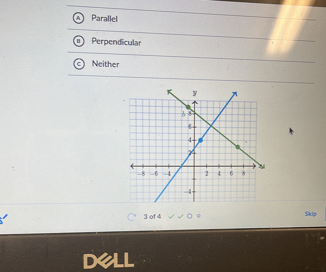 Parallel
Perpendicular
Neither
3 of 4 Skip