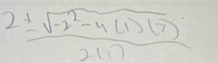  (2± sqrt(-2^2-4(1)(7)))/2(1) 