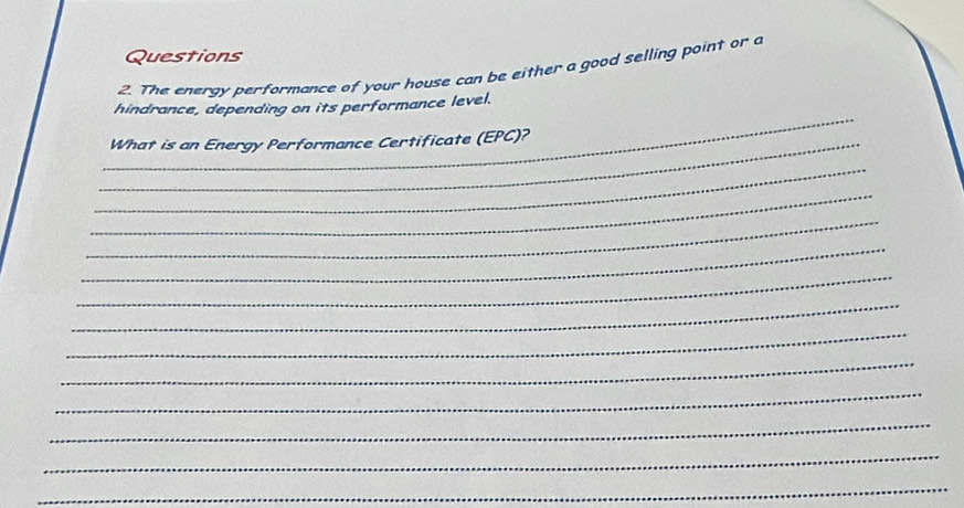 The energy performance of your house can be either a good selling point or a 
_ 
hindrance, depending on its performance level. 
_What is an Energy Performance Certificate (EPC)? 
_ 
_ 
_ 
_ 
_ 
_ 
_ 
_ 
_ 
_ 
_ 
_