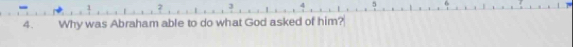 5 
4. Why was Abraham able to do what God asked of him?
