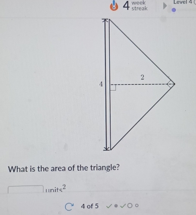 Solved: week Level 4 ( streak What is the area of the triangle? units^2 ...
